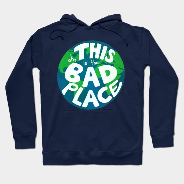 Oh, THIS is the Bad Place... Hoodie by ktomotiondesign